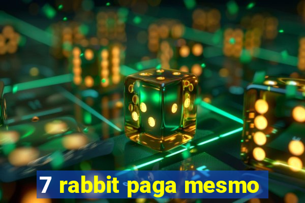 7 rabbit paga mesmo